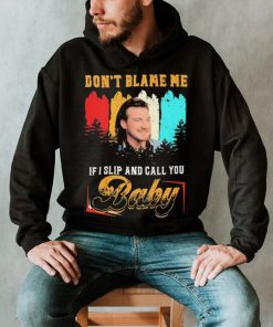 Don’t Blame Me If I Slip And Call You Baby Shirt