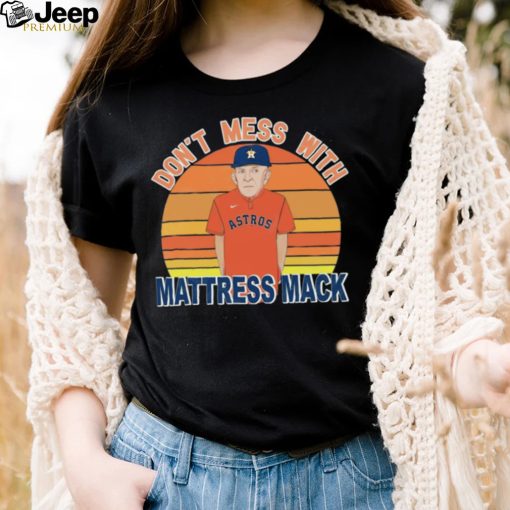 Don’t Mess With Mattress Mack Houston Astros T Shirt