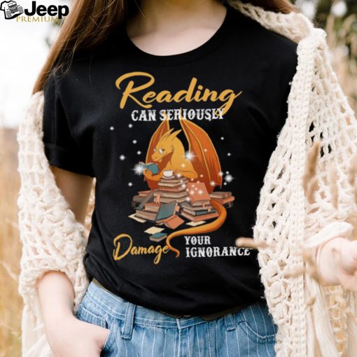 Dragon Reading Can Seriously Damage Your Ignorance Shirt