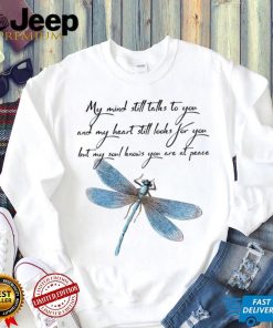 Dragonfly my mind still talks to you love you shirt