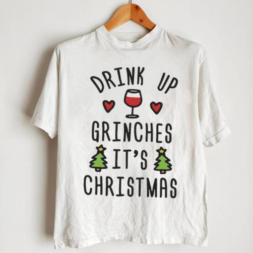 Drink Up Grinches It’s Christmas Shirt