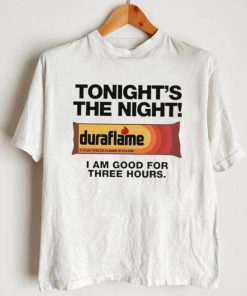 Duraflame Tonight’s The Night I am good for Three Hours art shirt