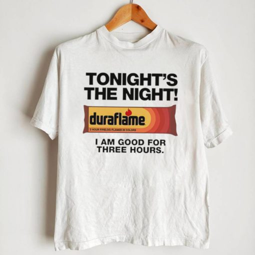 Duraflame Tonight’s The Night I am good for Three Hours art shirt