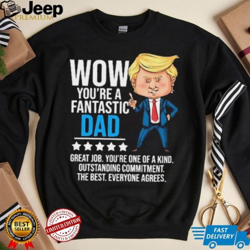 Fantastic Dad Funny Trump Quote Shirt