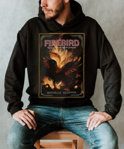 Firebird a collection of poetry and prose Michelle Schaper art shirt