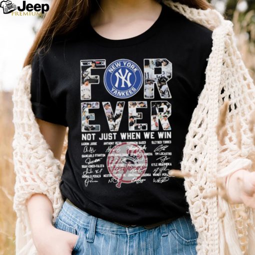 Forever Not Just When We Win New York Yankees Signatures Shirt