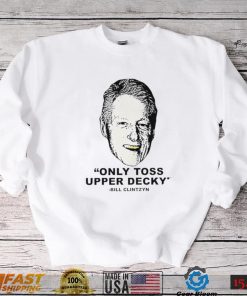 Freezer Tarps only Toss Upper Decky Bill Clinton shirt