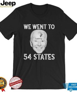 Funny Biden Loading – We Went To 54 States T Shirt