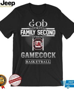 God First Family Second Then Gamecock Basketball Shirt