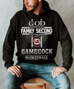 God First Family Second Then Gamecock Basketball Shirt