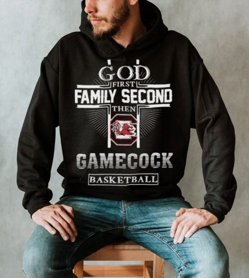 God First Family Second Then Gamecock Basketball Shirt