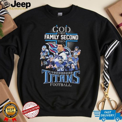 God First Family Second Then Tennessee Titans Football Signatures Shirt