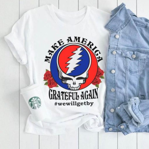 Grateful Dead rose Make America grateful again shirt