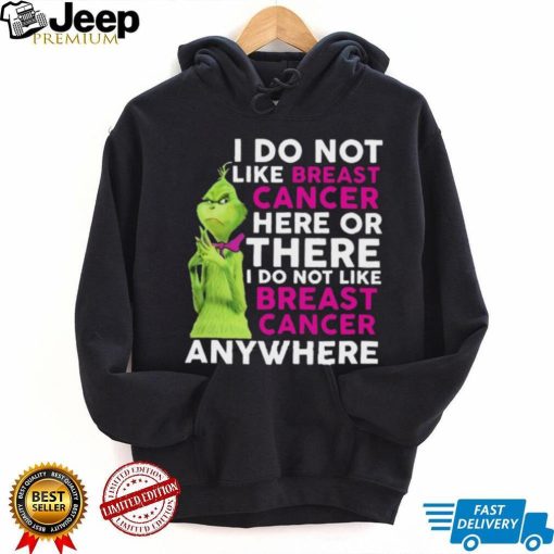 Grinch I Do Not Like Breast Cancer Here Or There I Do Not Like Breast Cancer Anywhere Shirt