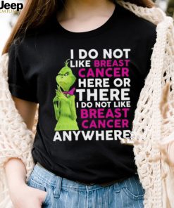 Grinch I Do Not Like Breast Cancer Here Or There I Do Not Like Breast Cancer Anywhere Shirt
