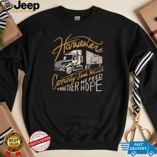 Harvesters Community Food Network Together We Feed Hope shirt