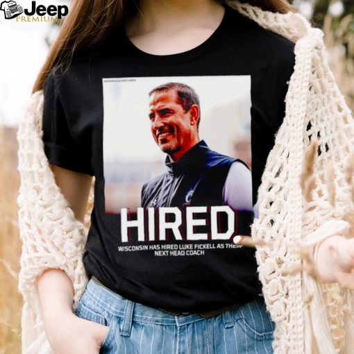 Hired Wisconsin has hired Luke Fickell as their shirt