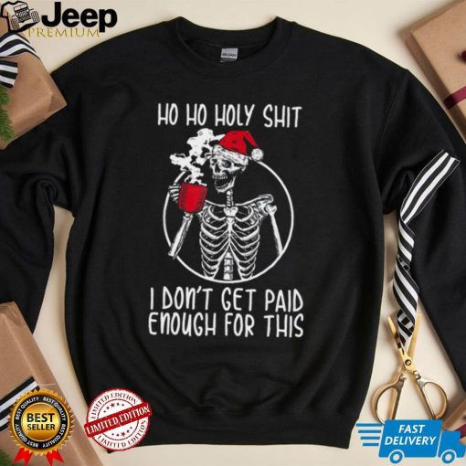 Ho ho holy shit I don’t get paid enough for this hat santa shirt