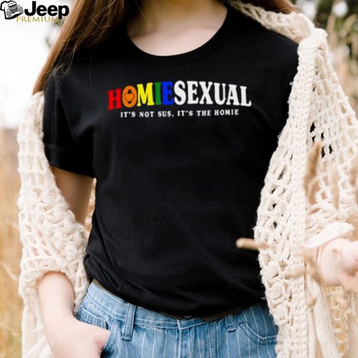 Homiesexual it’s not sus it’s the homie shirt