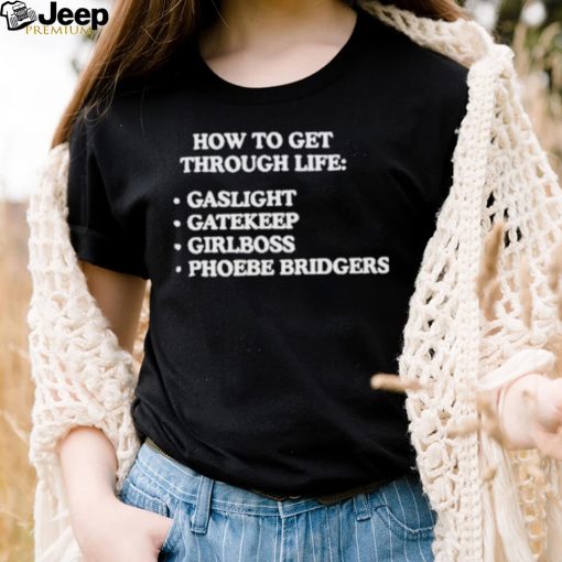 How to get through life gaslight gatekeep girlboss phoebe bridgers shirt