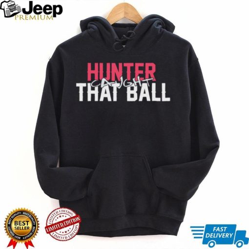 Hunter Caught That Ball Shirt