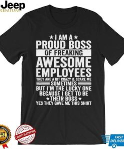 I Am A Proud Boss Of Freaking Awesome Employees Cool T Shirt