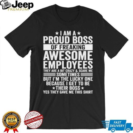 I Am A Proud Boss Of Freaking Awesome Employees Cool T Shirt