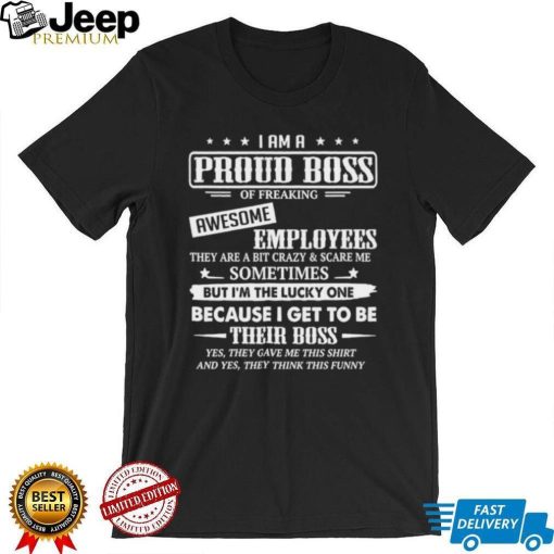 I Am A Proud Boss Of Freaking Awesome Employees T Shirt