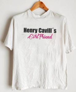 I Am Henry Cavills Girlfriend Shirt