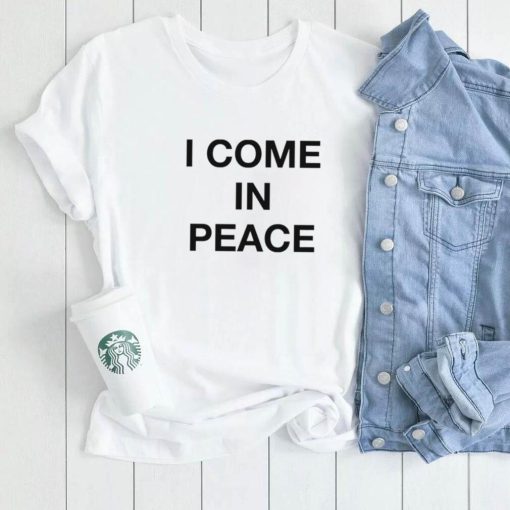 I Come In Peace Shirt0