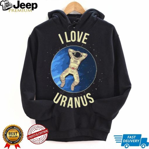 I Love Uranus Shirt