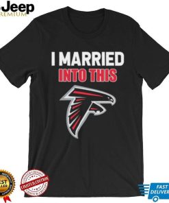 I Married Into This Atlanta Falcons Football NFL Atlanta Falcons T Shirt