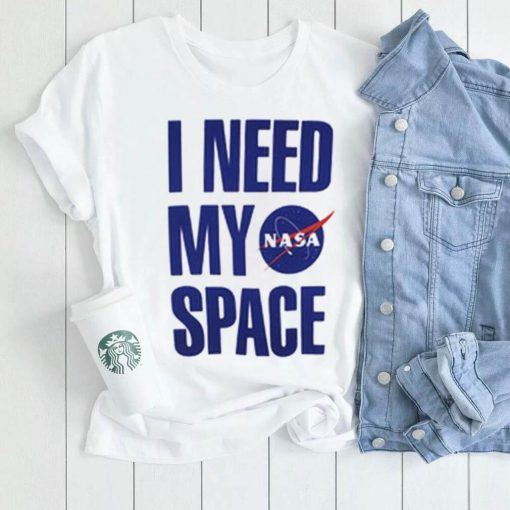 I Need My Space Nasa T Shirt