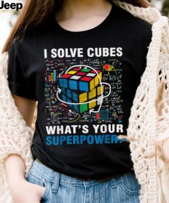 I Solve Cubes Superpower Funny Speed Cubing T Shirt