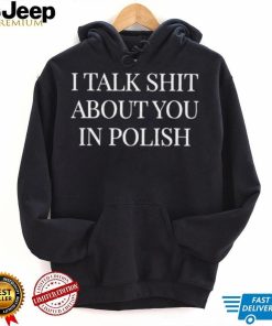 I Talk Shit About You In Polish Classic T shirt