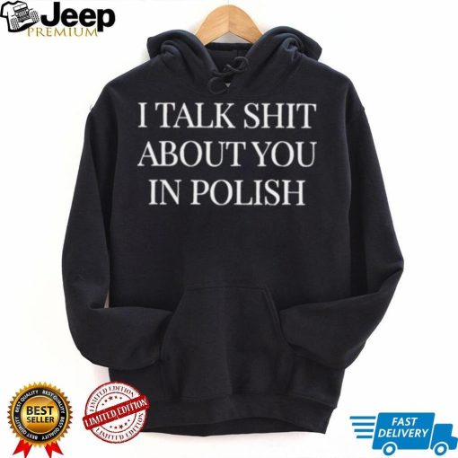 I Talk Shit About You In Polish Classic T shirt