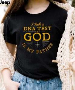 I Took A Dna Test And God Is My Father 2022 Shirt