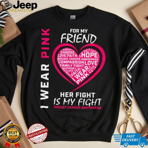 I Wear Pink For My Friend Breast Cancer Awareness Her Fight Shirt