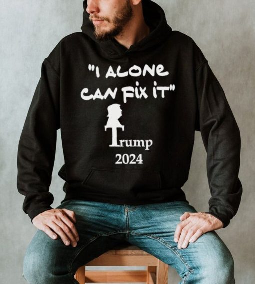 I alone can fix it Trump 2024 art shirt