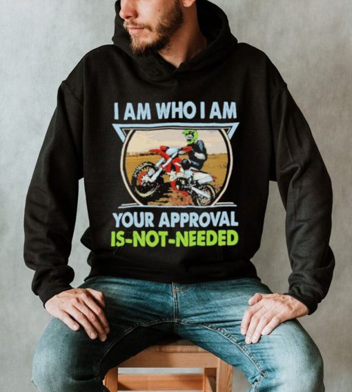 I am who I am your approval is not needed bike race racing motorbike shirt