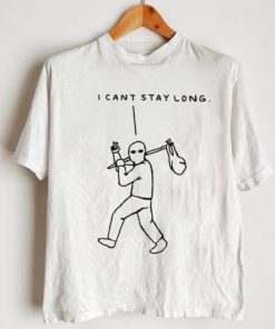 I cant stay long T Shirt