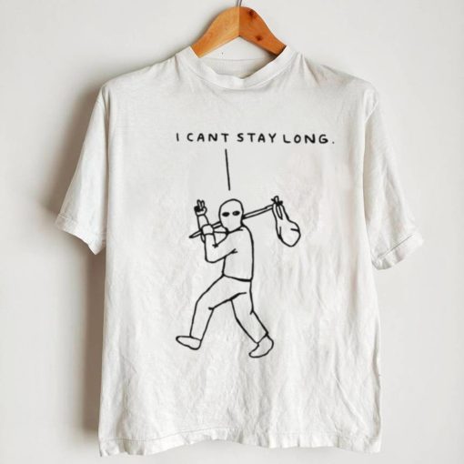 I cant stay long T Shirt