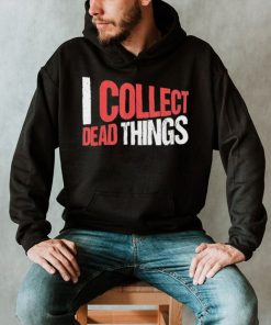 I collect dead things vintage text shirt