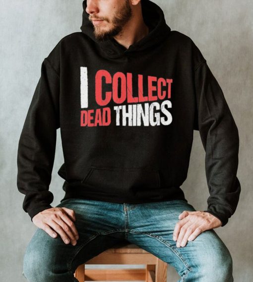 I collect dead things vintage text shirt