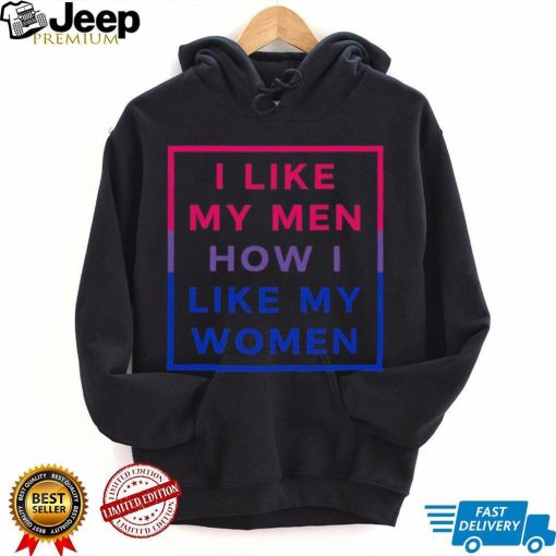 I like my men how I like my women shirt