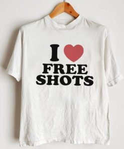 I love free shots shirt