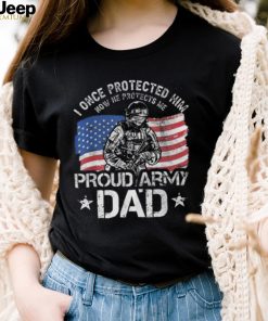 I once protected him now he protects me proud army dad American flag shirt
