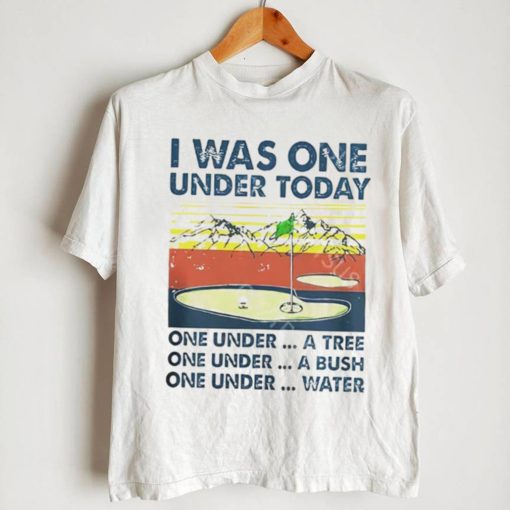 I was one under today one under a tree one under a bush T Shirt