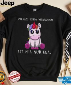 Ich habs schon verstanden ist mir nur egal einhorn Shirt