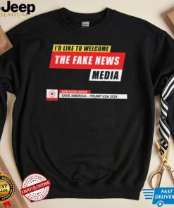 I’d Like to Welcome the Fake News Media – Funny Trump Quote T Shirt